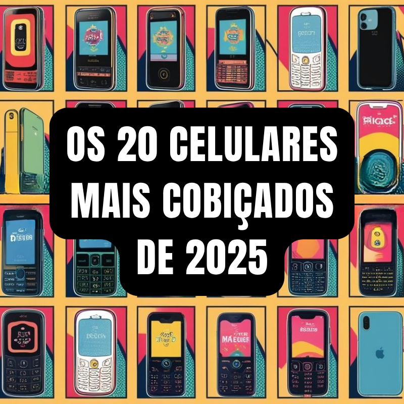 Os 20 Celulares Mais Cobiçados de 2025!